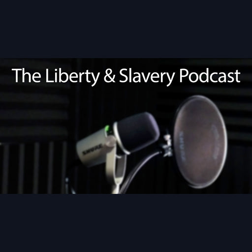The Liberty & Slavery Podcast is now live!